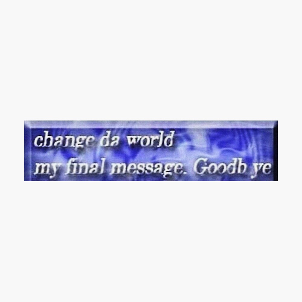 Change Da World My Final Message Goodb Ye Poster By Jenkii Redbubble