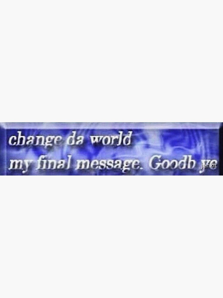 Change da world