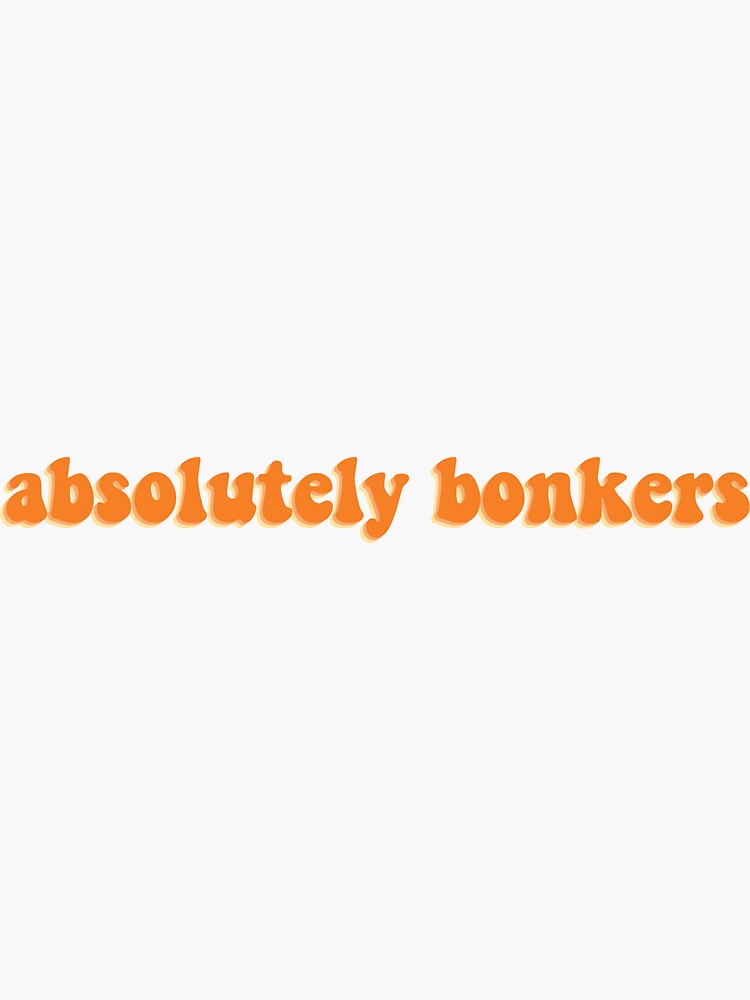 "Absolutely Bonkers in orange" Sticker by leahginion Redbubble