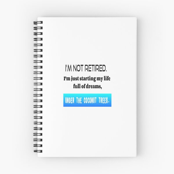Item preview, T Shirt Fun "I'M NOT RETIRED. I'm just starting my life full of dreams, UNDER THE COCONUT TREES." designed and sold by Ralek.