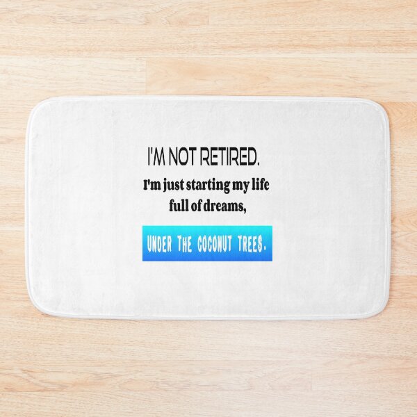 Item preview, T Shirt Fun "I'M NOT RETIRED. I'm just starting my life full of dreams, UNDER THE COCONUT TREES." designed and sold by Ralek.