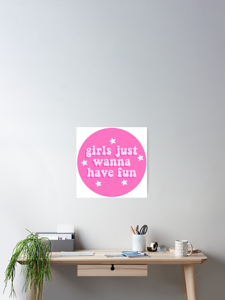 GIRLS JUST WANNA HAVE FUN Poster