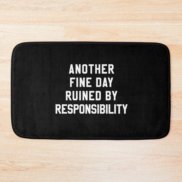 Item preview, Another Fine Day Ruined By Responsibility designed and sold by HighCiti.