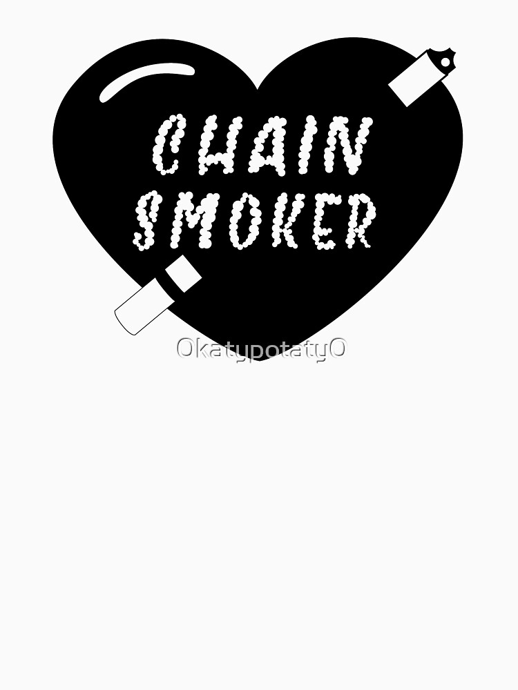 "Chain Smoker" Tshirt by 0katypotaty0 Redbubble