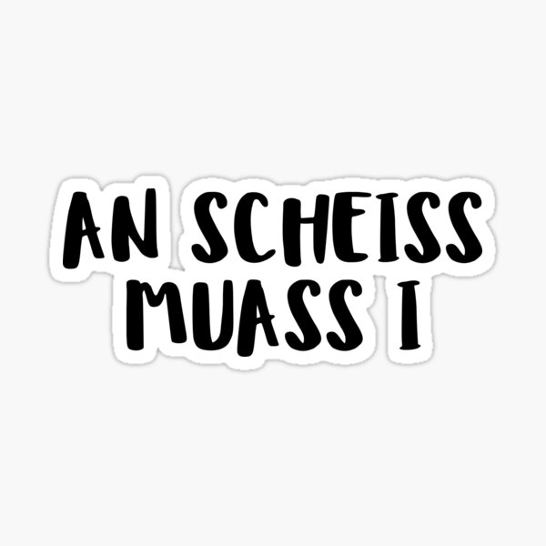 Artikel-Vorschau von An Scheiss Muass I, designt und verkauft von The5thDesign.