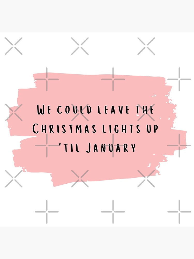 "We could leave the Christmas lights up til January Taylor Swift Lover