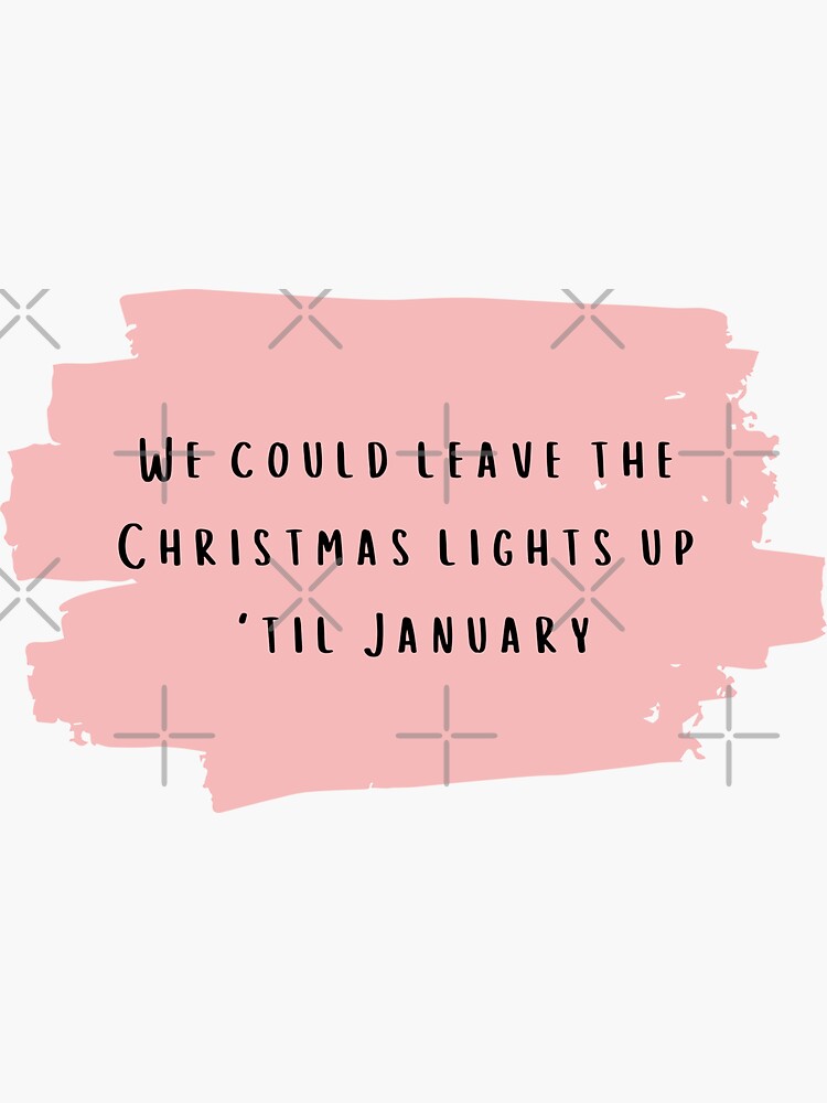 "We could leave the Christmas lights up til January Taylor Swift Lover