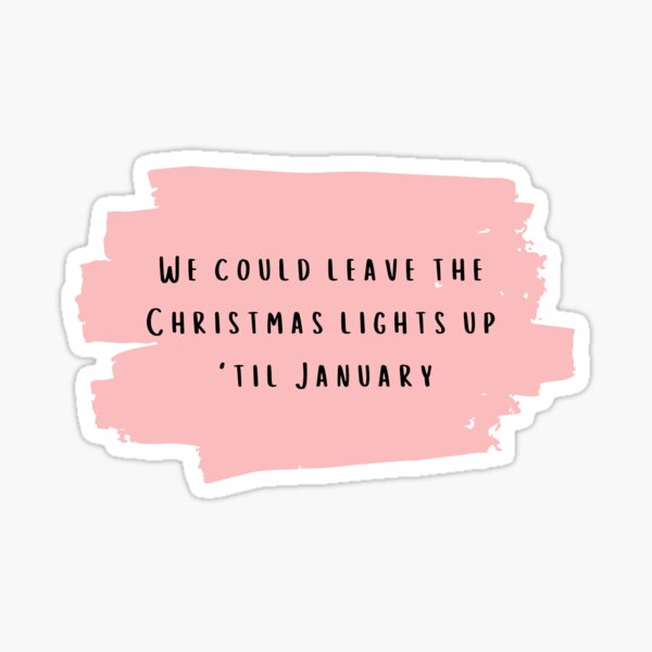 "We could leave the Christmas lights up til January Taylor Swift Lover