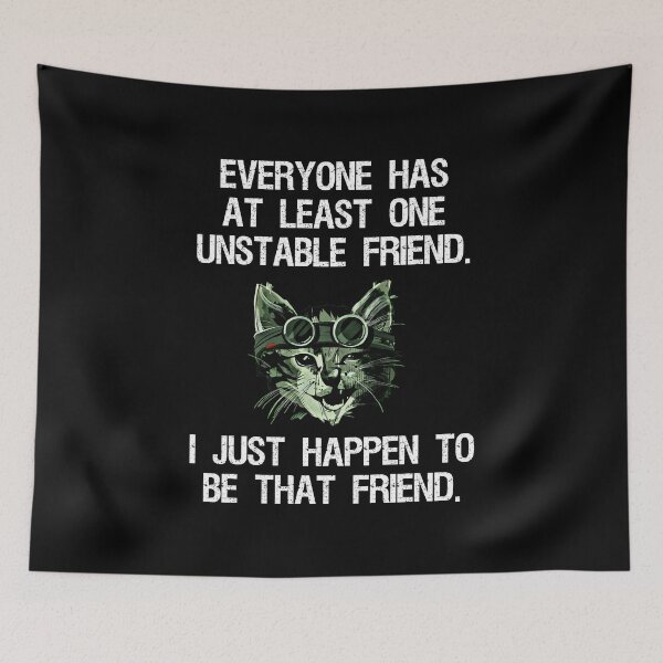 Item preview, Everyone Has At Least One Unstable Friend designed and sold by Cat Lady Designs.