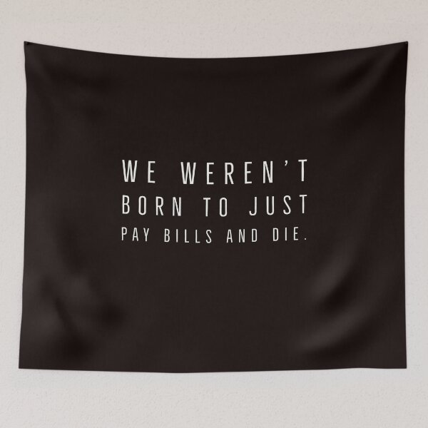 Item preview, We Weren’t Born To Just Pay Bills And Die designed and sold by Dan Brady.