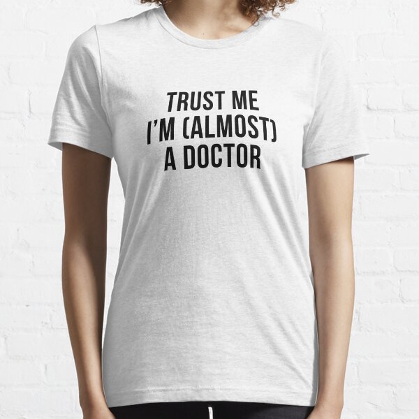 Trust me I'm (almost) a doctor. In black. Essential T-Shirt