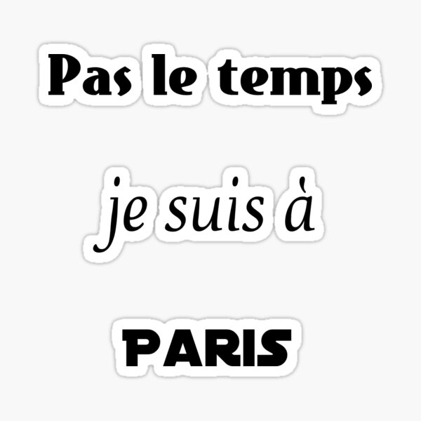 no-time-i-m-in-paris-sticker-for-sale-by-khristofle-redbubble