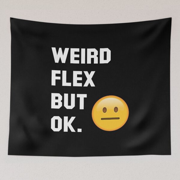 Item preview, Weird Flex But Okay (White) designed and sold by TheLastStand.
