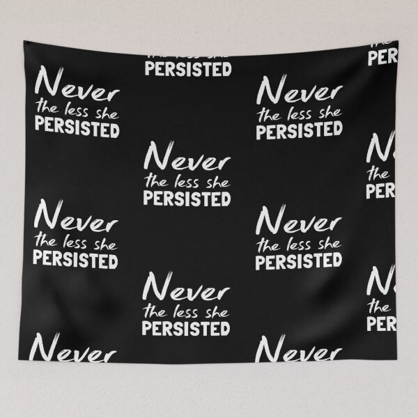 Item preview, Never the Less She Persisted, Feminist, Gift, Women, Female, Perservere, Motivation, Struggle, designed and sold by amilli.
