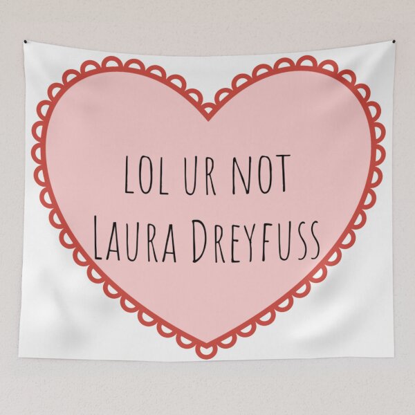Item preview, lol ur not Laura Dreyfuss designed and sold by emma0ut.