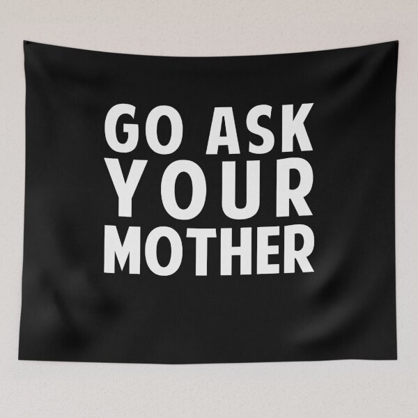 Item preview, Go Ask Your Mother designed and sold by Yipptee Shirts.