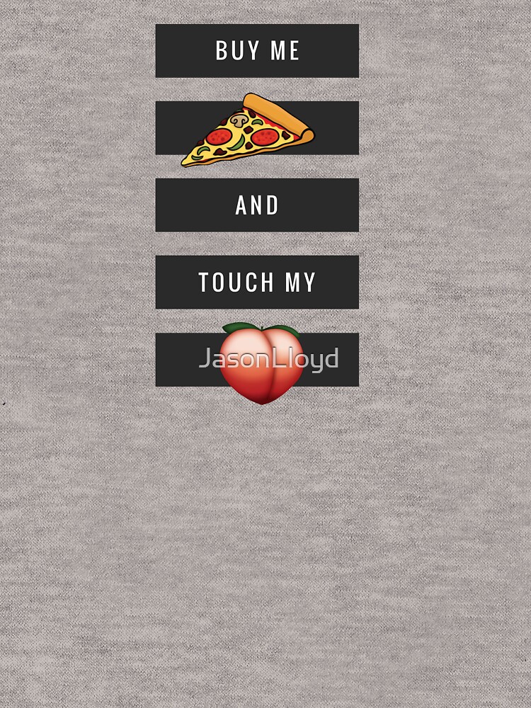Buy Me Pizza and Touch My Butt by JasonLloyd