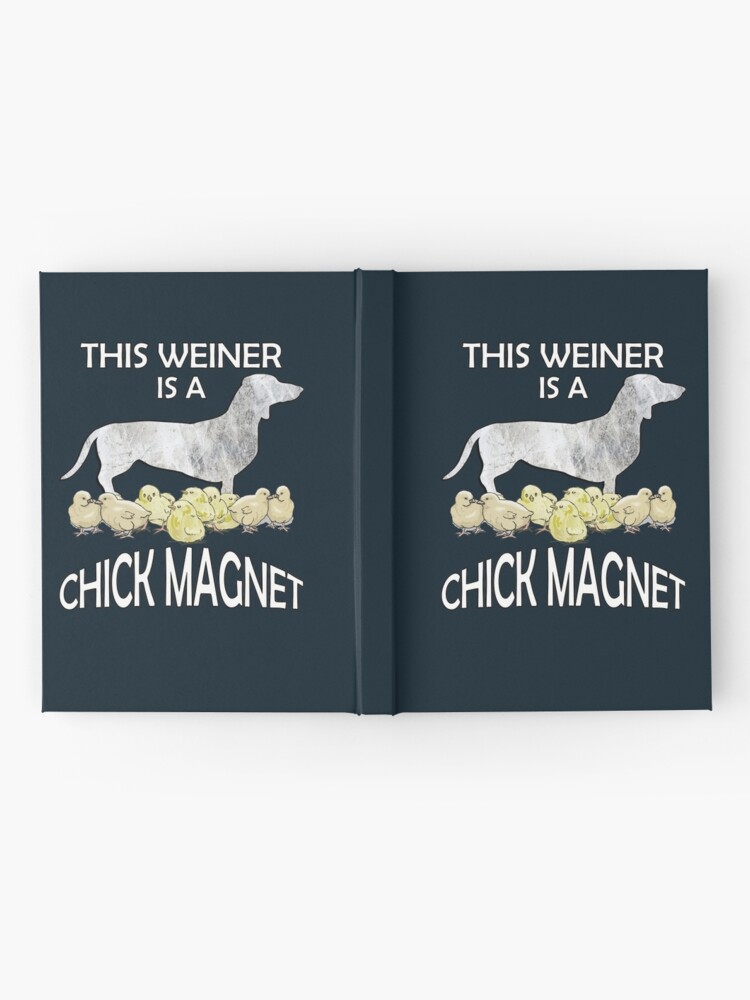 Dachshund Lover Cute Funny Doxie Quote This Weiner Is A Chick Magnet  Hardcover Journal for Sale by tamdevo1