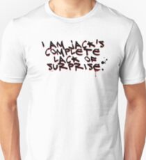 I Am Jack's Complete Lack Of Surprise Unisex T-Shirt