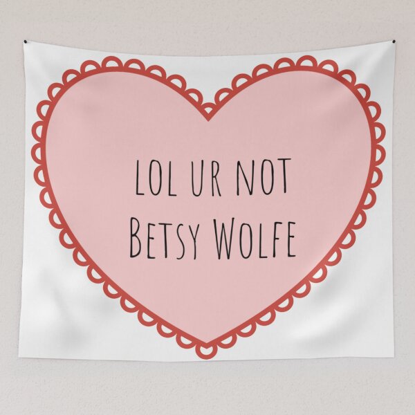 Item preview, lol ur not Betsy Wolfe designed and sold by emma0ut.