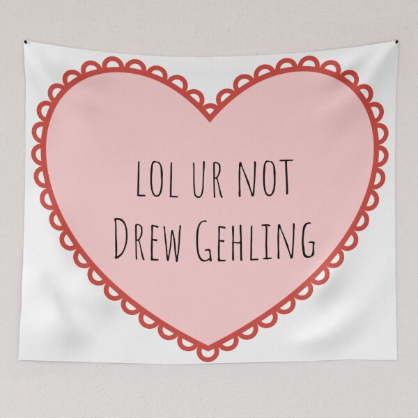 Item preview, lol ur not Drew Gehling designed and sold by emma0ut.