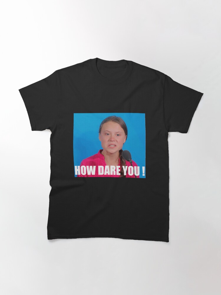 Thumbnail 3 of 7, Classic T-Shirt, Greta Thunberg - How Dare You designed and sold by TCam.