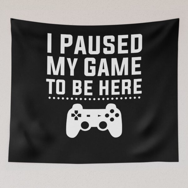 Item preview, I PAUSED MY GAME TO BE HERE designed and sold by ElPrro2.