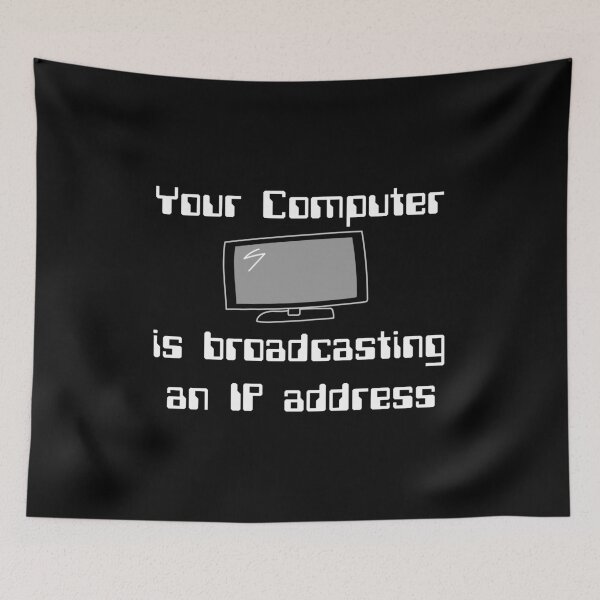 Item preview, Your computer is broadcasting an IP address funny programmer, computer nerd slogan designed and sold by mkopka.