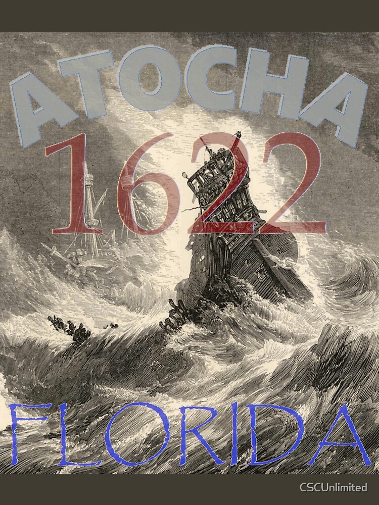 "Atocha Spanish Fleet Shipwreck off Florida 1622 by CSC Unlimited" Tshirt for Sale by