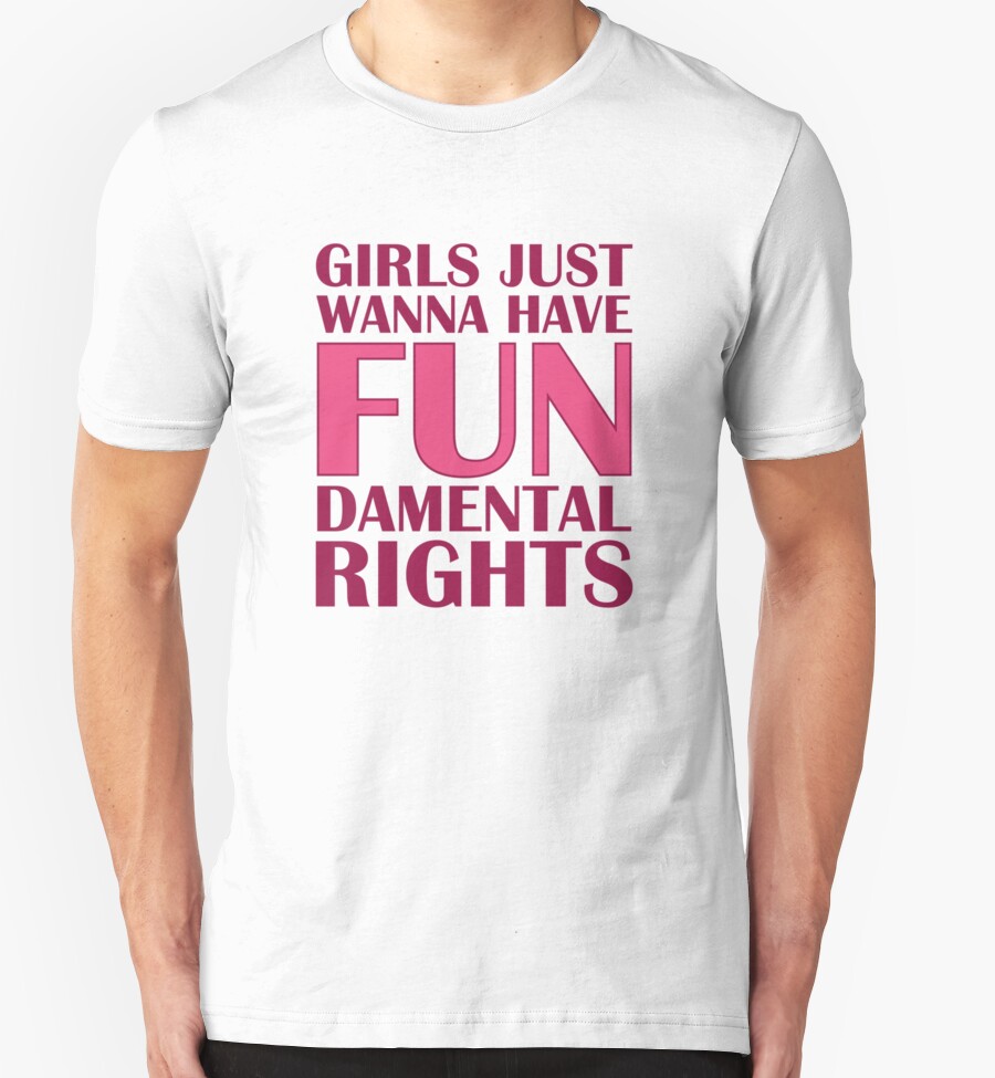 Girls Just Wanna Have Fun T Shirts And Hoodies By Amazingvision Redbubble