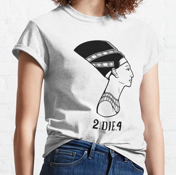 2 Die 4 Classic T-Shirt