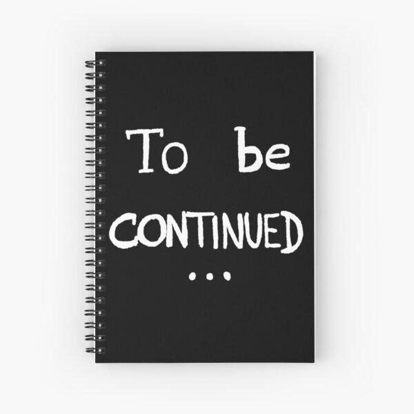 To be continued Spiral Notebook