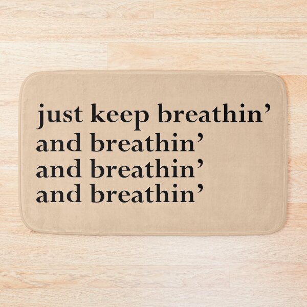 Item preview, just keep breathin', and breathin', and breathin', and breathin' (light) designed and sold by BoxOffice2938.