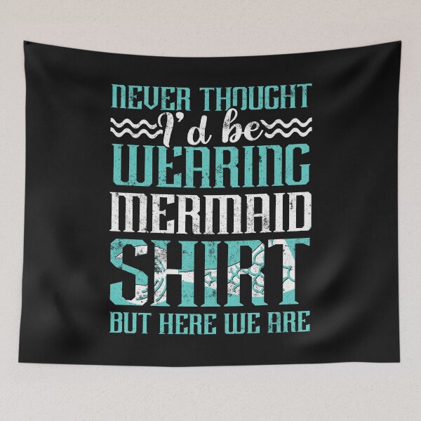 Item preview, Never Thought I'd Be Wearing A Mermaid Tops But Here We Are designed and sold by findgreatshirts.