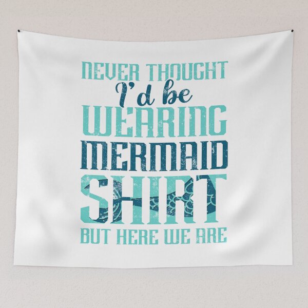 Item preview, Never Thought I'd Be Wearing A Mermaid Tops But Here We Are designed and sold by findgreatshirts.