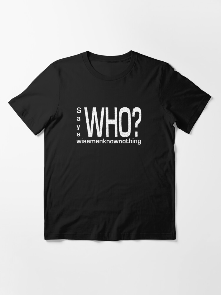 Alternate view of Says who? Essential T-Shirt