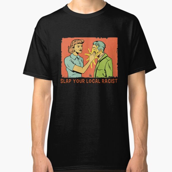 Slap Your Local Racist Classic T-Shirt
