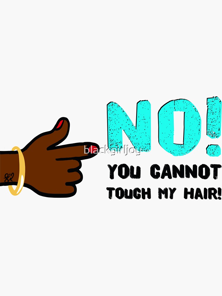 "No! You Can’t Touch My Hair" Sticker for Sale by blackgirljoy Redbubble