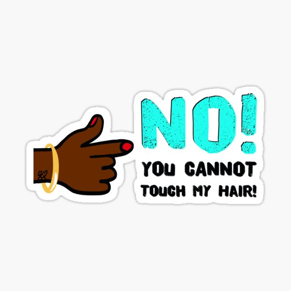 No! You Can’t Touch My Hair Sticker