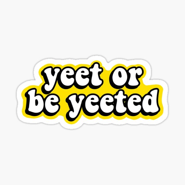 Item preview, yeet or be yeeted  designed and sold by Loram.