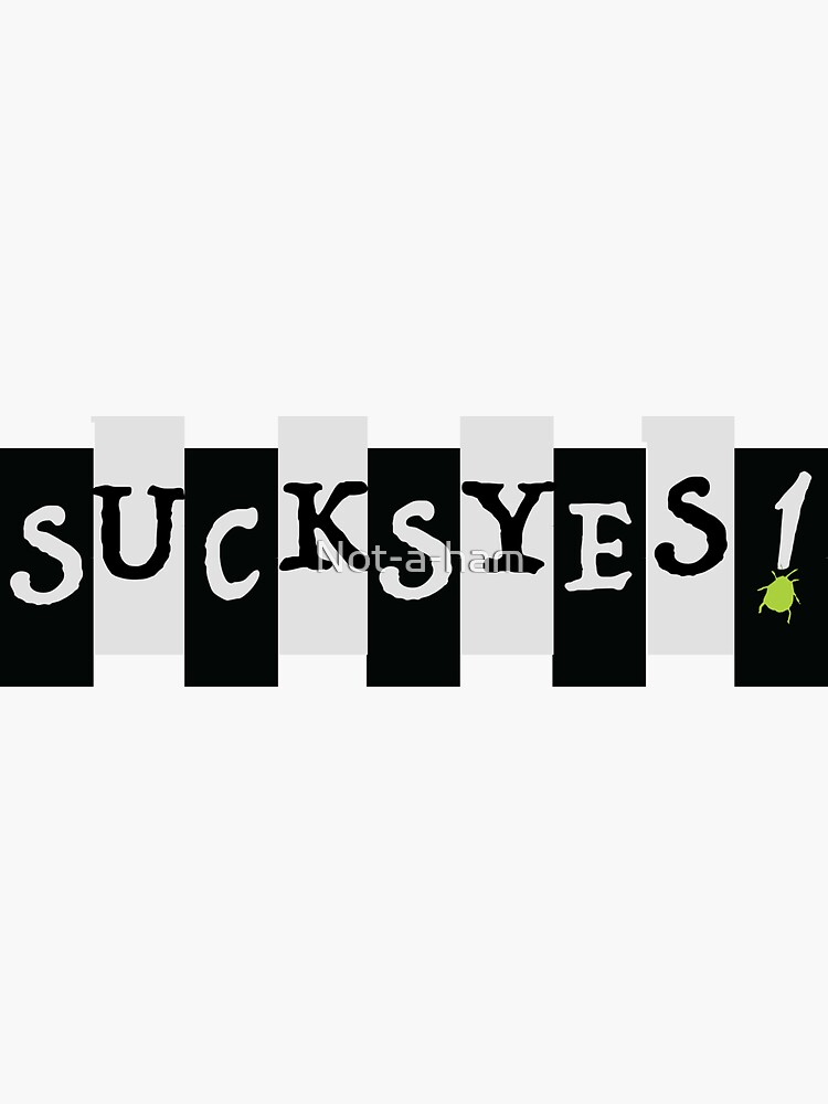 Sucksyes! Beetlejuice the Musical by Not-a-ham