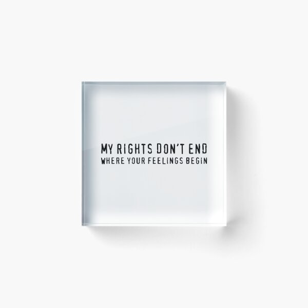 Item preview, My Rights Don't End Where Your Feelings Begin (Black) designed and sold by TheLastStand.