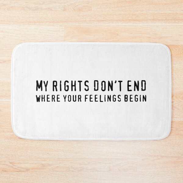 Item preview, My Rights Don't End Where Your Feelings Begin (Black) designed and sold by TheLastStand.