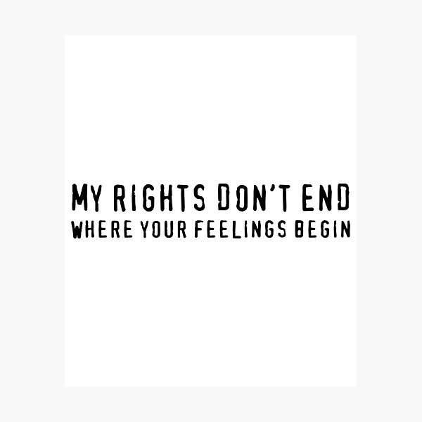 Item preview, My Rights Don't End Where Your Feelings Begin (Black) designed and sold by TheLastStand.