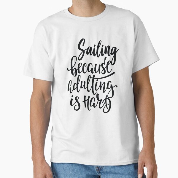 Item preview, Sailing Because Adulting Is Hard Sail Boating Love Sailing designed and sold by ProjectX23.