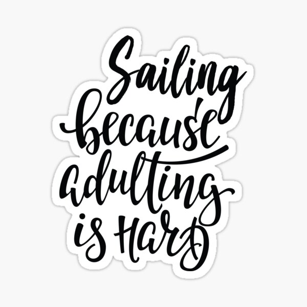 Item preview, Sailing Because Adulting Is Hard Sail Boating Love Sailing designed and sold by ProjectX23.