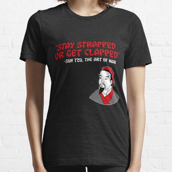Stay Strapped or Get Clapped | Sun Tzu, Art of War Essential T-Shirt