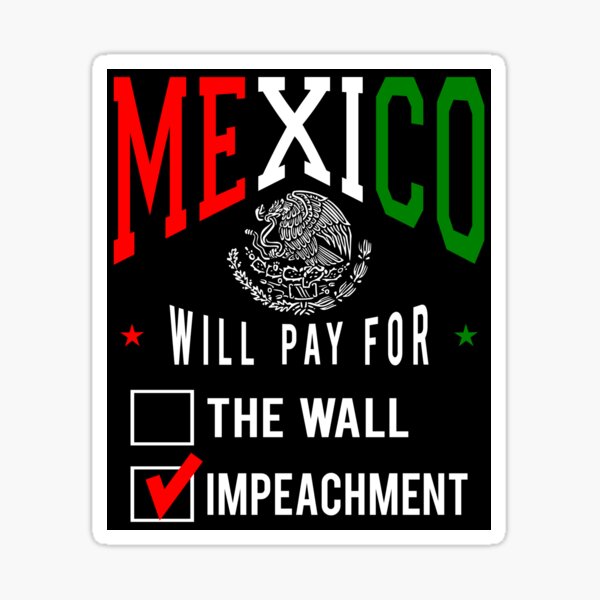 Mexico Will Pay Impeachment Sticker