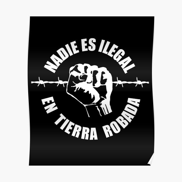Nobody Is Illegal On Stolen Land - Nadie Es Ilegal En Tierra Robada Poster