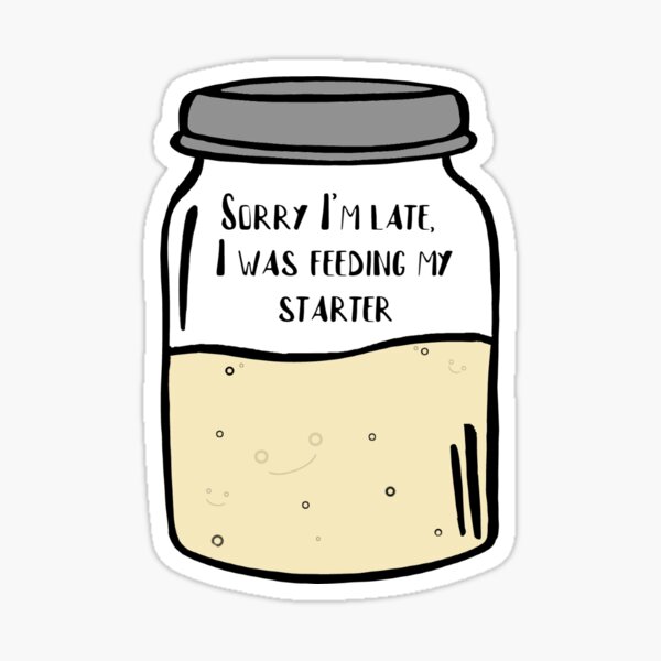 Item preview, Sorry I'm Late, I Was Feeding My Starter designed and sold by Ana-Designs.